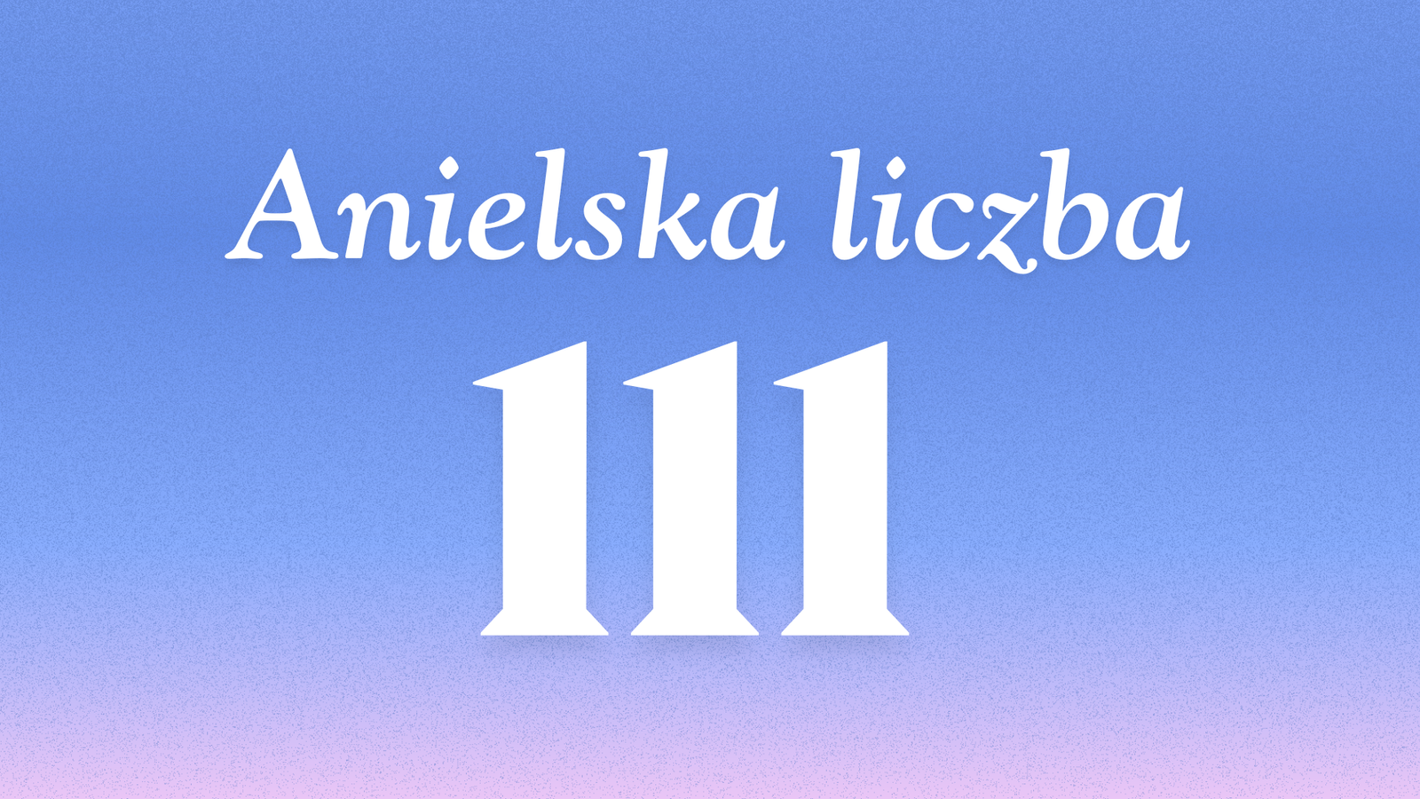 Znaczenie anielskiej liczby 111