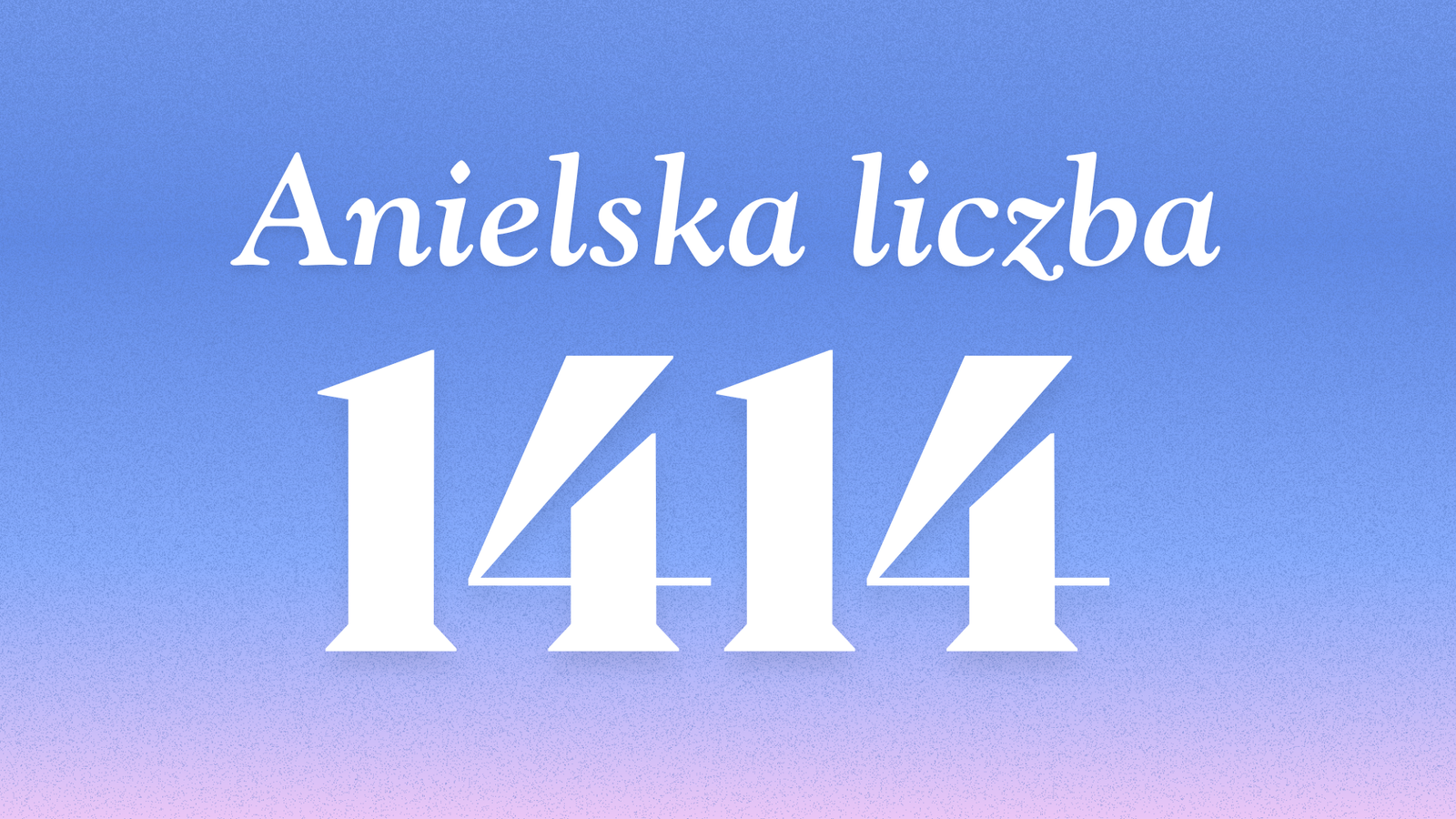 Znaczenie anielskiej liczby 1414