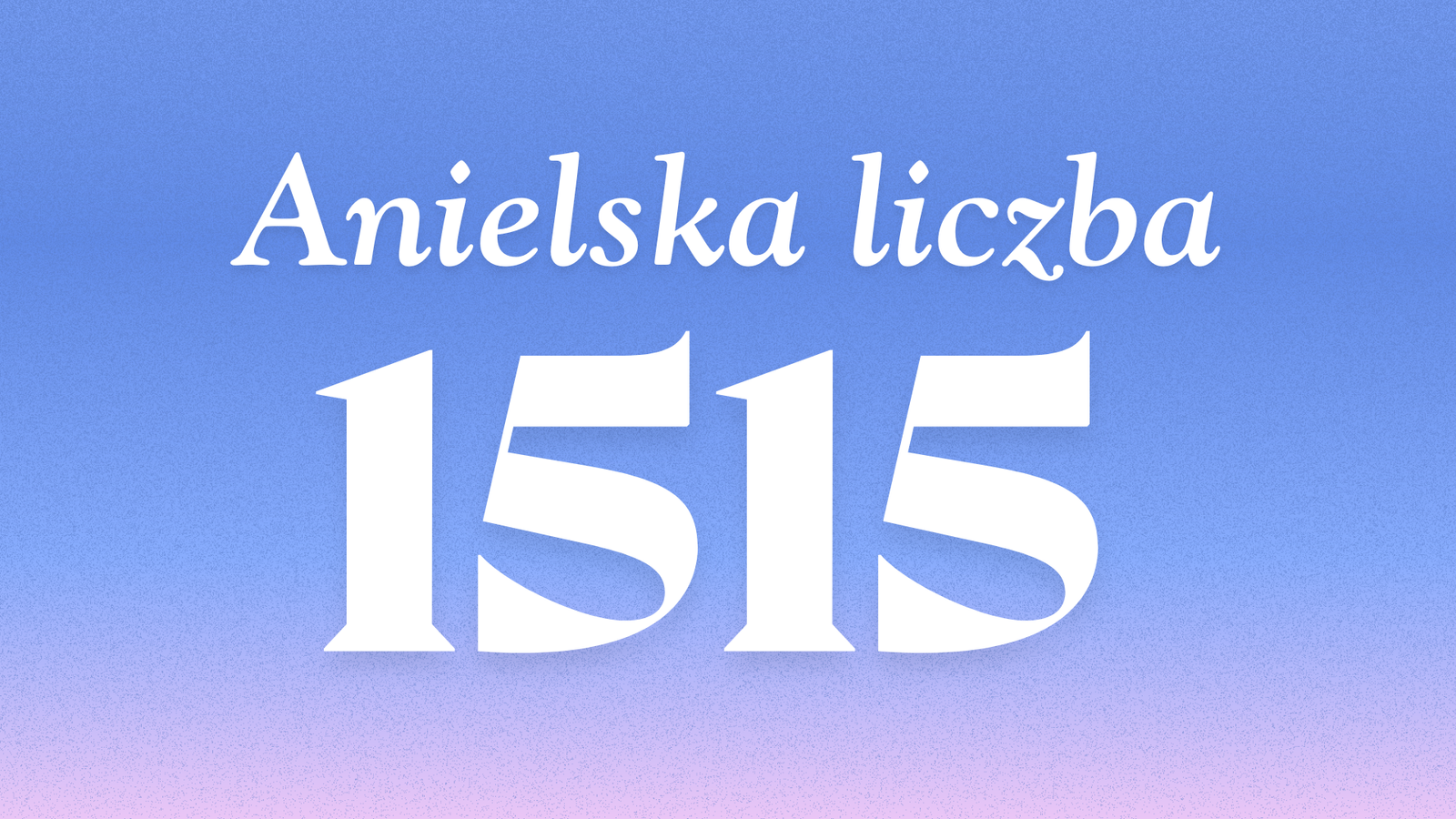Znaczenie anielskiej liczby 1515