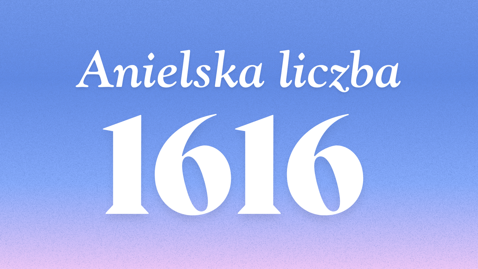 Znaczenie anielskiej liczby 1616
