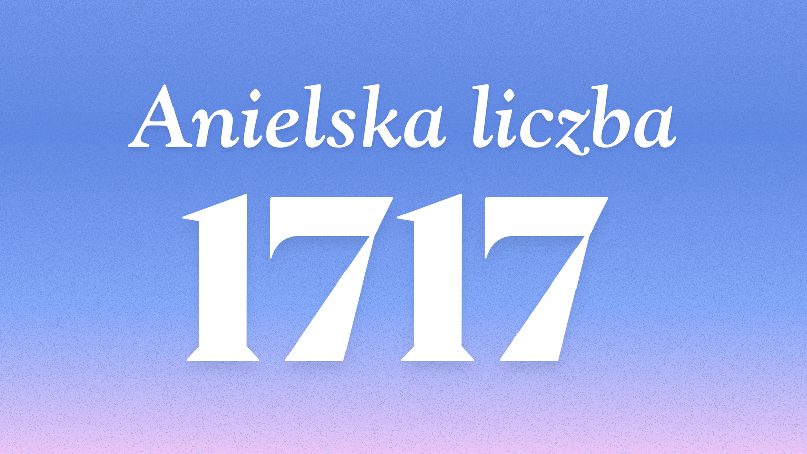 Znaczenie anielskiej liczby 1717
