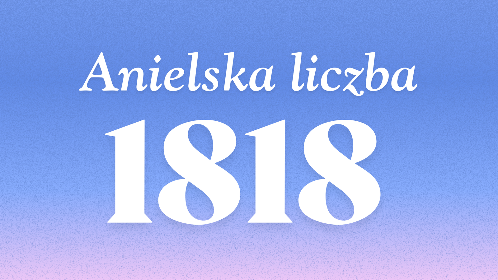 Znaczenie anielskiej liczby 1818