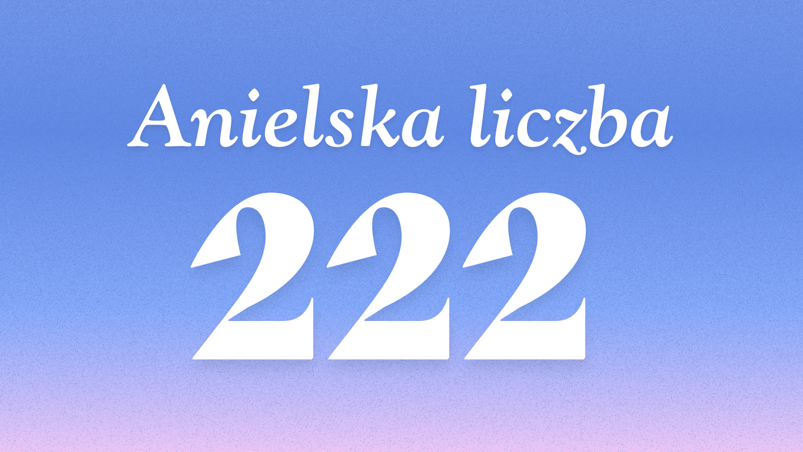 Znaczenie anielskiej liczby 222