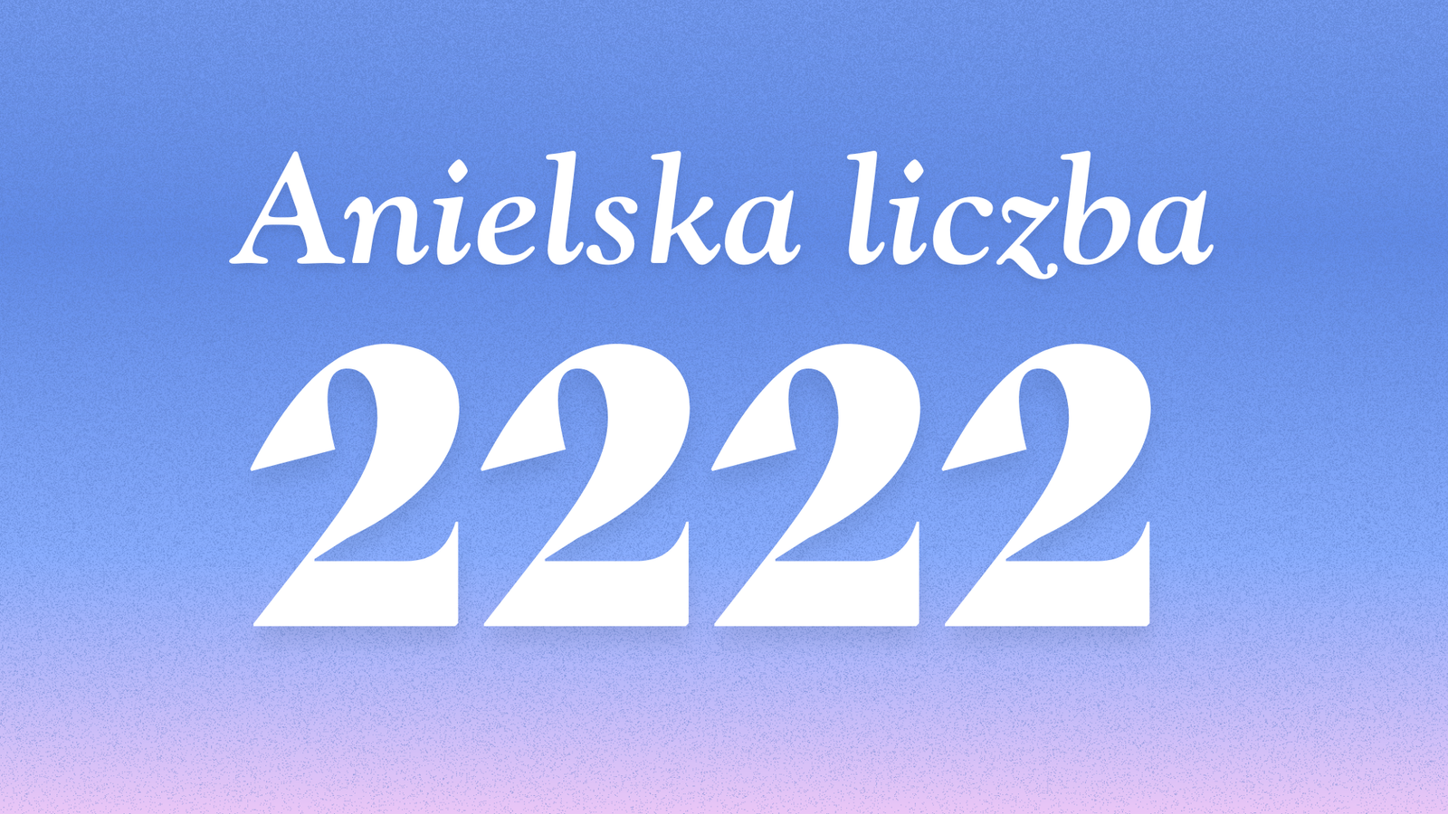 Znaczenie anielskiej liczby 2222