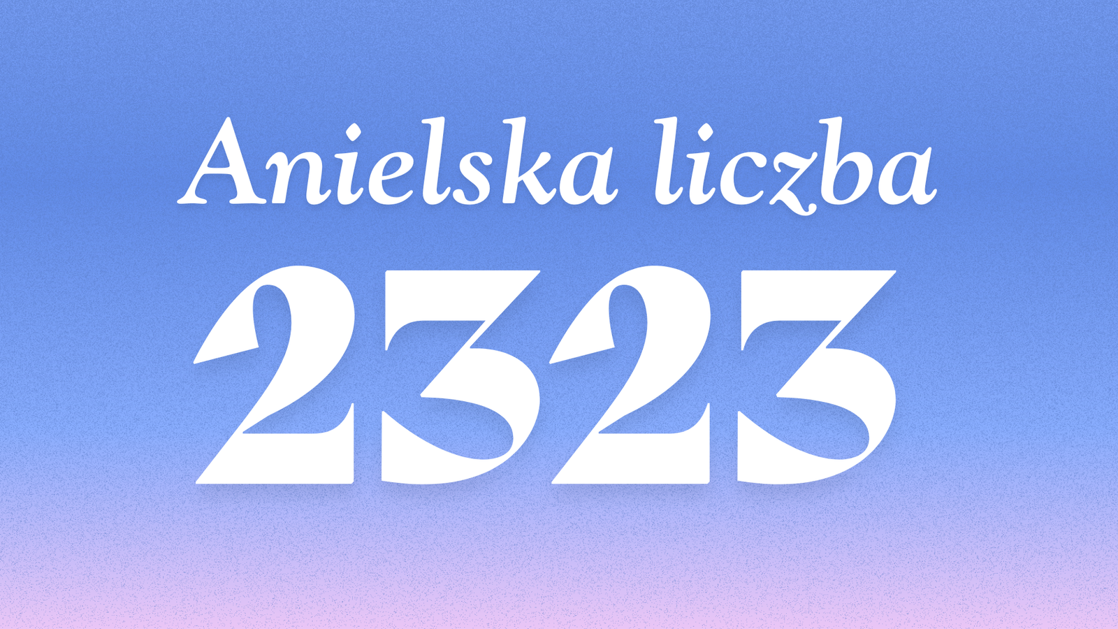 Znaczenie anielskiej liczby 2323