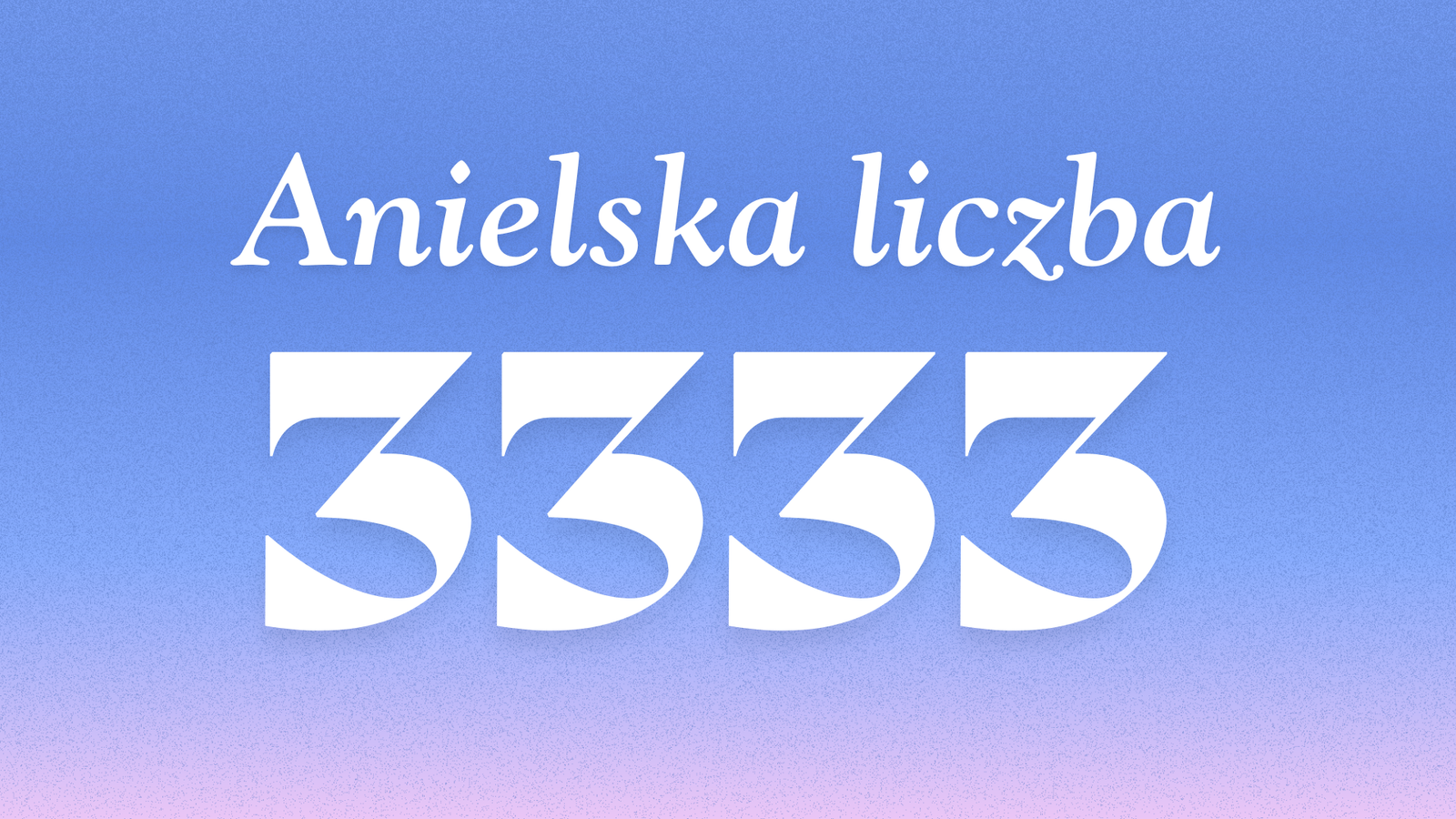 Jakie znaczenie ma anielska liczba 3333