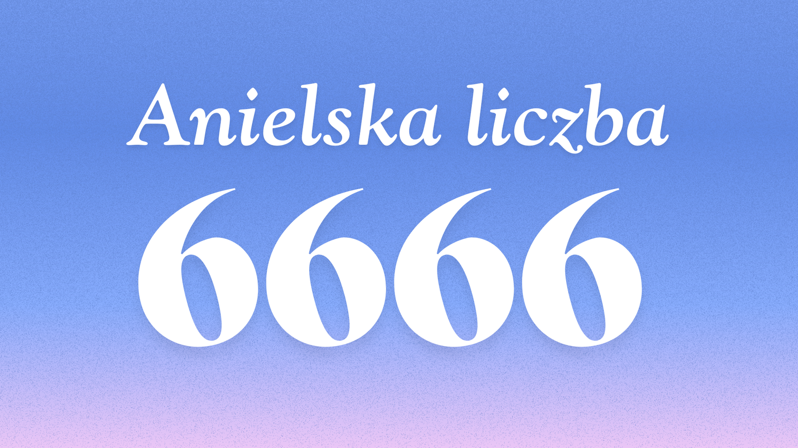 jakie znaczenie ma anielska liczba 6666