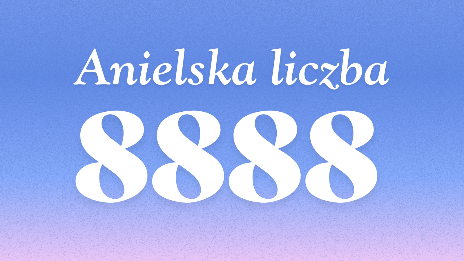 jakie znaczenie ma anielska liczba 8888