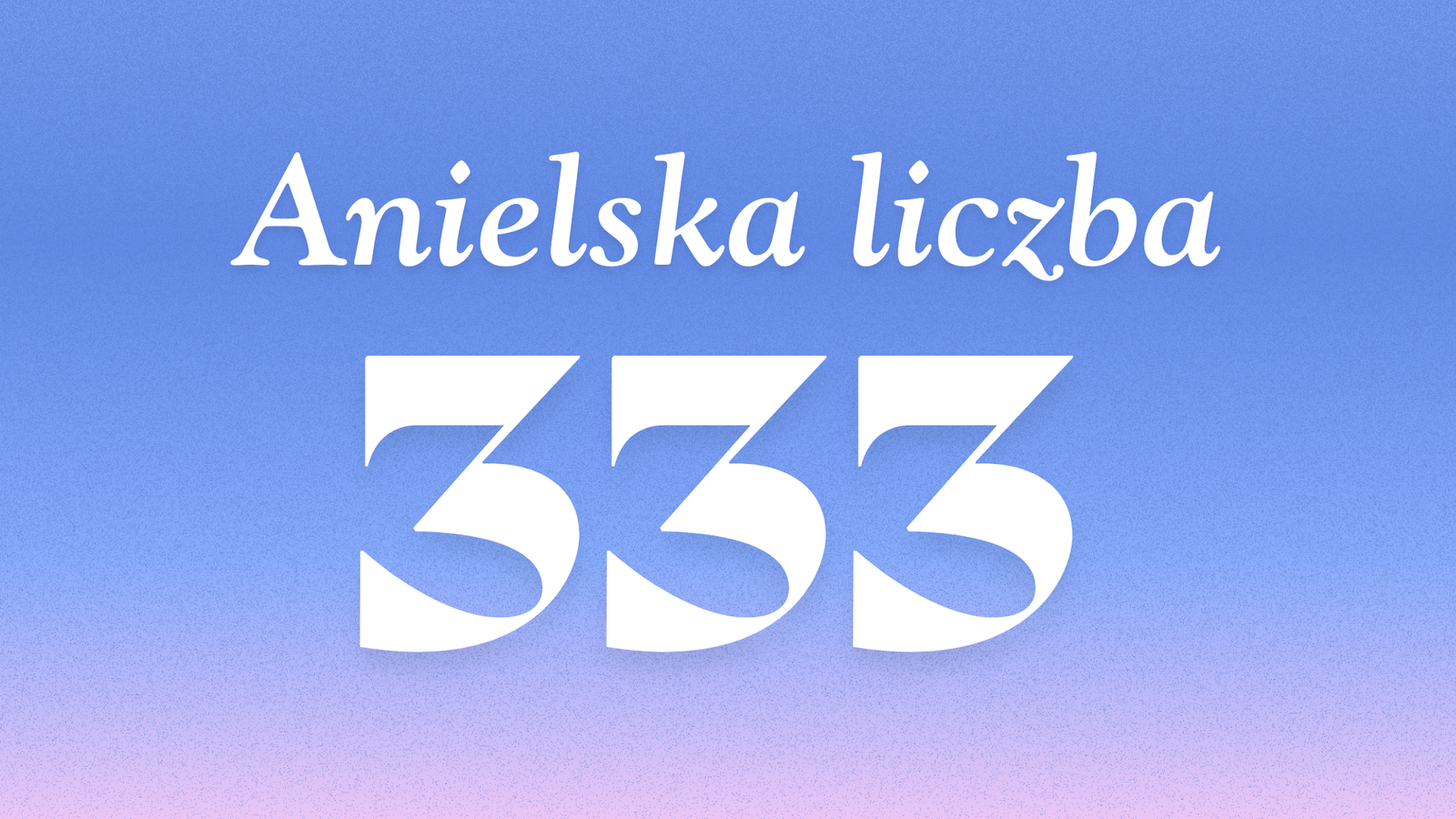 Znaczenie anielskiej liczby 333