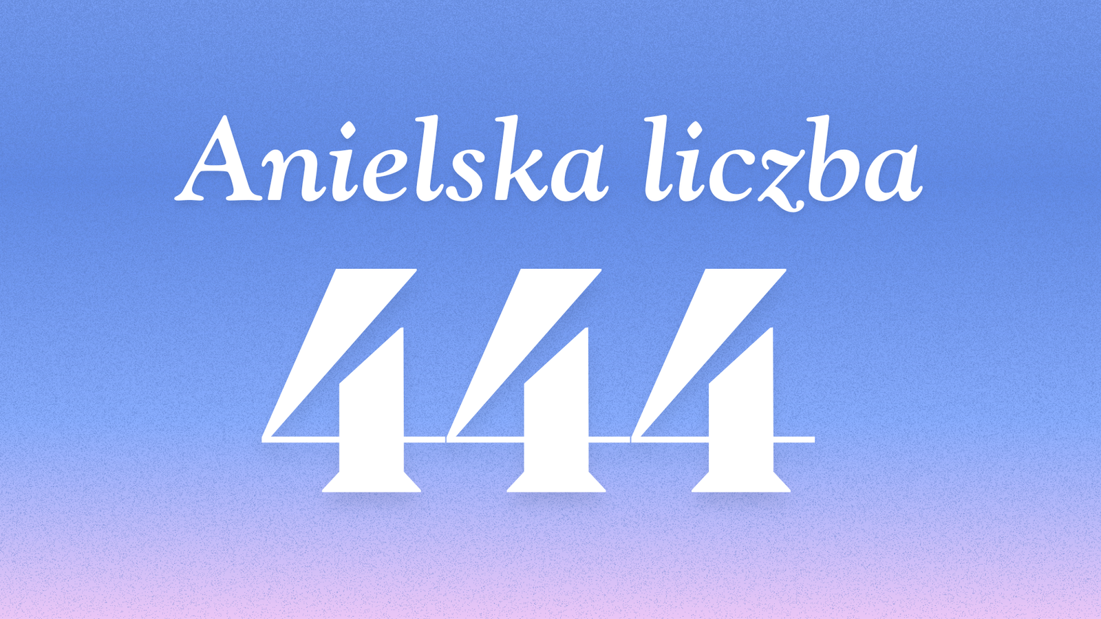 Znaczenie anielskiej liczby 444
