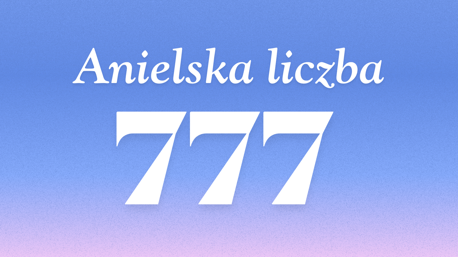 Znaczenie anielskiej liczby 777