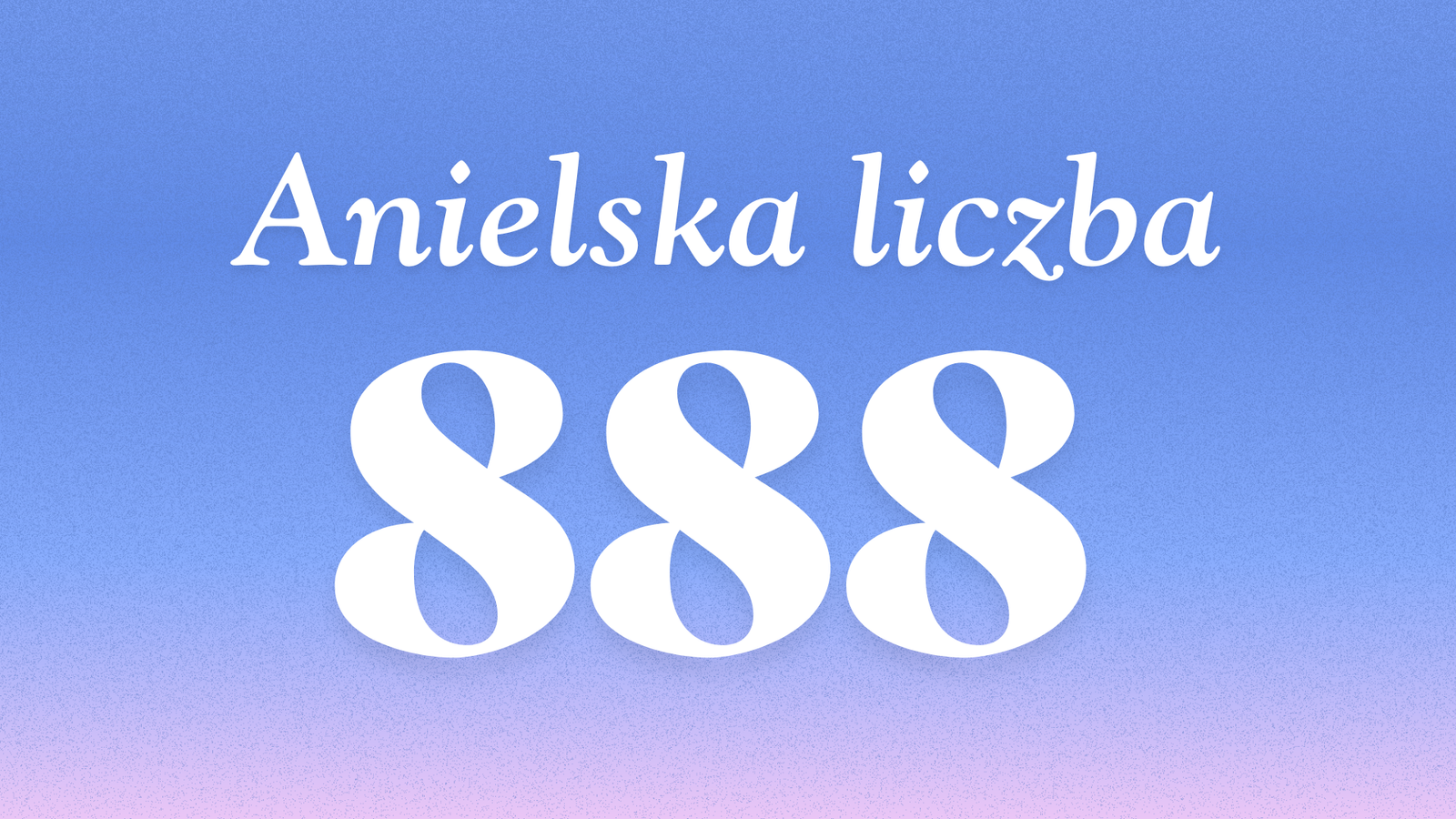 Znaczenie anielskiej liczby 888