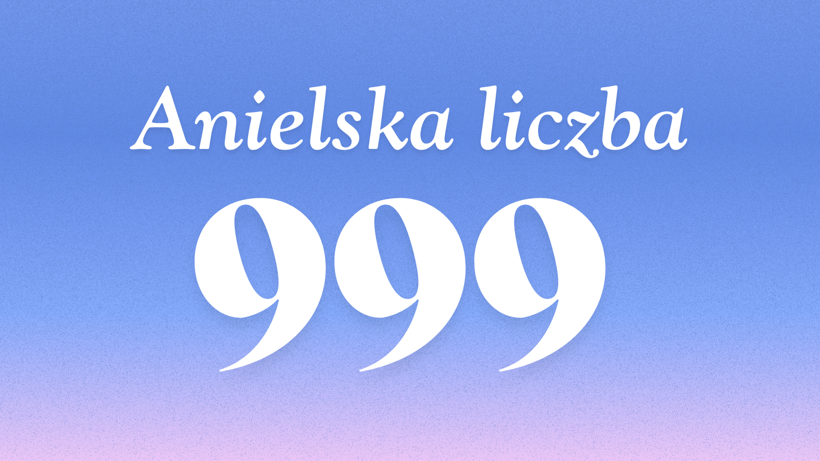 Znaczenie anielskiej liczby 999
